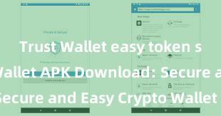 Trust Wallet easy token swap Trust Wallet APK Download: Secure and Easy Crypto Wallet Access